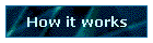 How it works